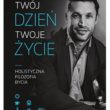 Twój dzień, Twoje życie. Holistyczna filozofia bycia